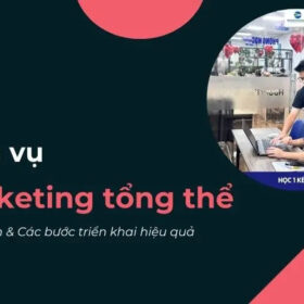 Dịch vụ Marketing tổng thể và cách triển khai phù hợp ngân sách