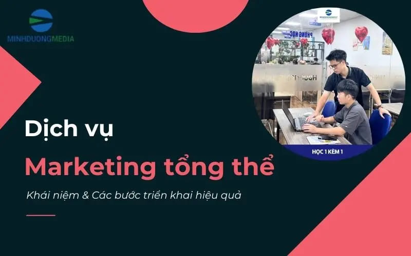 Dịch vụ Marketing tổng thể và cách triển khai phù hợp ngân sách