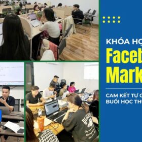 Khóa học chạy quảng cáo Facebook từ cơ bản đến nâng cao hiệu quả