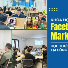 Khóa học Facebook Ads chuyên sâu, lộ trình thực chiến tại công ty Agency
