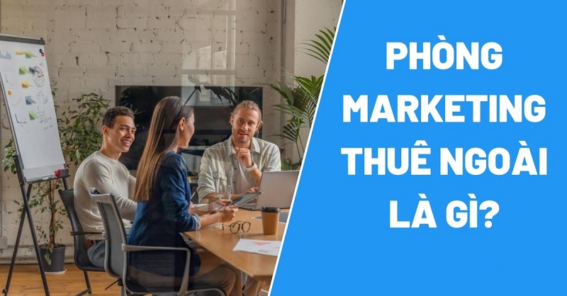 Phòng marketing thuê ngoài – giải pháp tiết kiệm chi phí cho doanh nghiệp